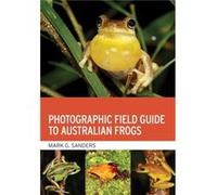 Photographic Field Guide to Australian Frogs by Mark G. Sanders Mark G. Sanders (Auteur)