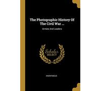 PHOTOGRAPHIC HIST OF THE CIVIL