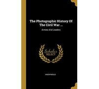 PHOTOGRAPHIC HIST OF THE CIVIL