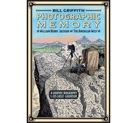 Photographic Memory William Henry Jackson and the American West - Bill Griffith - Abrams ComicArts - ebook (ePub) - Livre