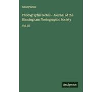 Photographic Notes - Journal of the Birmingham Photographic Society: Vol. III