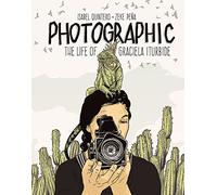 Photographic: The Life of Graciela Iturbide