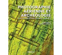 Photographie aérienne et archéologie. Une aventure sur les traces de l'humanité