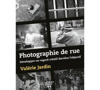 Photographie de rue - Développer un regard créatif derrière l'objectif Valerie Jardin (Auteur)
