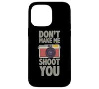 Photographie Don´t Make Me Shoot You Citation Photos Photographe Coque pour iPhone 14 Pro Max