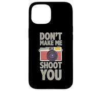 Photographie Don´t Make Me Shoot You Citation Photos Photographe Coque pour iPhone 15
