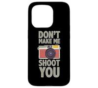 Photographie Don´t Make Me Shoot You Citation Photos Photographe Coque pour iPhone 15 Pro
