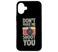 Photographie Don´t Make Me Shoot You Citation Photos Photographe Coque pour iPhone 16 Plus