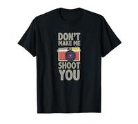 Photographie Don´t Make Me Shoot You Citation Photos Photographe T-Shirt