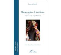 Photographie & exotisme Regards sur le corps brésilien - Rosane De Andrade - L'harmattan - broché - Essai