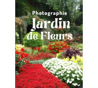 Photographie Jardins de Fleurs: Une aide visuelle magnifique pour les enfants, les passionnés de fleurs, les patients atteints de démence ou ... âgées souffrant de pertes de mémoire.