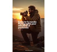Photographie Numérique : Guide Complet pour Débutants et Passionnés