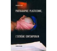 Photographie plasticienne, l'extrême contemporain