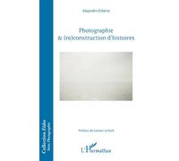 Photographie & (re)construction d'histoires - Alejandro Erbetta - L'harmattan - broché - Essai