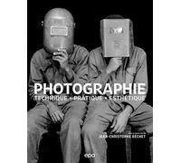 Photographie : Techniques, Pratique, Esthétique Techniques - Pratique - Esthétique - Jean-Christophe Béchet - Epa Eds - broché - Guide