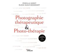 Photographie thérapeutique et photo-thérapie Cadre, définition et outils - Priscilla Gissot - Eyrolles - broché - Monographie
