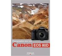 Photographier avec son Canon EOS 80D Philippe Garcia (Auteur)
