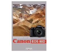 Photographier avec son Canon EOS 80D - Philippe Garcia - Eyrolles - broché - Guide