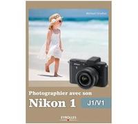 Photographier avec son Nikon 1 - J1-V1 Michael Gradias (Auteur)