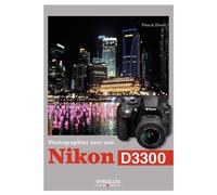 Photographier avec son Nikon D3300 - Pascal Druel - Eyrolles - broché - Guide
