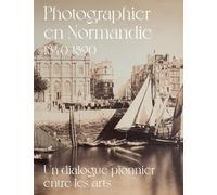 PHOTOGRAPHIER EN NORMANDIE 1840-1890: UN DIALOGUE PIONNIER ENTRE LES ARTS