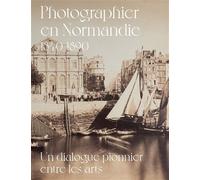PHOTOGRAPHIER EN NORMANDIE 1840-1890: UN DIALOGUE PIONNIER ENTRE LES ARTS