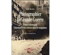 PHOTOGRAPHIER LA GRANDE GUERRE FRANCE ALLEMAGNE