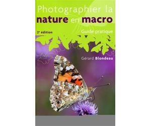 Photographier la nature en macro Guide pratique. - Gérard Blondeau - V.m. - broché - Guide