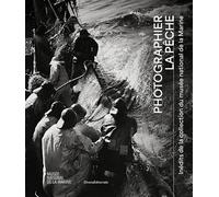 Photographier la pêche Inédits de la collection du musée national de la Marine - Marine Désormeau - Silvana Editoriale - relié - Beau livre
