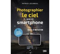 Photographier le ciel avec un smartphone Petit guide d'initiation - Patrick Lecureuil - De Boeck Supérieur - broché - Guide