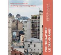 Photographier le Grand Paris Une histoire visuelle du changement métropolitain - Raphaële Bertho - Hermann - broché - Essai