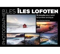 Photographier les îles Lofoten 13 circuits pour saisir la lumière arctique - Jens Klettenheimer - Eyrolles - broché - Guide