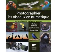 Photographier les oiseaux en numérique Les techniques, la pratique et les sujets - Markus Varesvuo - Delachaux et niestlé - broché - Guide