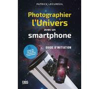Photographier l'Univers avec un smartphone Petit guide d'initiation à l'astrophotographie - Patrick Lecureuil - De Boeck Supérieur - broché - Guide