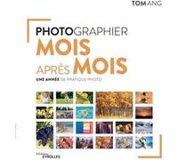 Photographier mois après mois Tom Ang (Auteur)