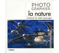 Photographiez la nature Erwan Balanca (Auteur)