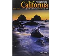 Photographing California: North: A Guide to the Natural Landmarks of the Golden State