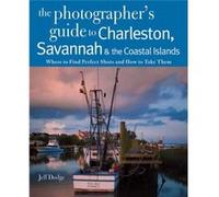 Photographing Charleston Savannah the Coastal Islands by Jeff Dodge Jeff Dodge (Auteur)