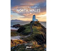 Photographing North Wales - a photo-location guidebook: Snowdonia, Anglesey, The Coast, Llyn Peninsula, Llangollen