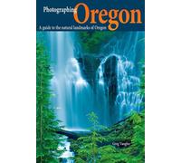 Photographing Oregon: A Guide to the Natural Landmarks of Oregon