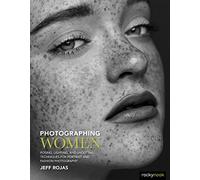 Photographing Women: Posing, Lighting, and Shooting Techniques for Portrait and Fashion Photography