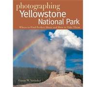 Photographing Yellowstone National Park Where to Find Perfect Shots and How to Take Them by Gustav W Verderber Gustav W. Verderber (Auteur)
