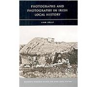 Photographs and Photography in Irish Local History, Maynooth Research Guides for Irish Local History Liam Kelly (Auteur)