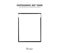 Photographs Not Taken: A Collection of Photographers Essays
