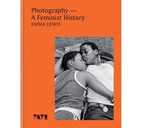 Photography - A Feminist History: A definitive look at women and non-binary photographers