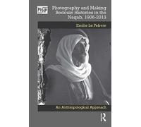 Photography and Making Bedouin Histories in the Naqab, 1906-2013: An Anthropological Approach