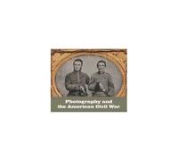 Photography And The American Civil War