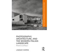 Photography, Architecture, And The Modern Italian Landscape