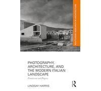 Photography, Architecture, and the Modern Italian Landscape: Primitivism and Progress