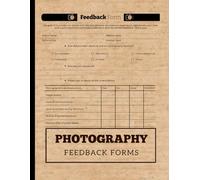 Photography Feedback Forms: 60+ Review Forms for Photographers | Gather Input from Clients to Better Your Services | 120 Single-sided Pages